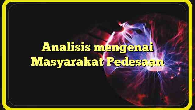 Analisis mengenai Masyarakat Pedesaan