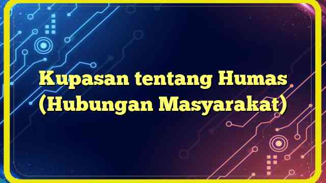 Kupasan tentang Humas (Hubungan Masyarakat)