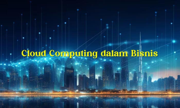 cloud computing dalam bisnis